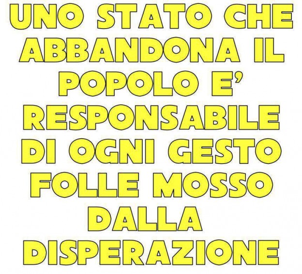 UNO STATO CHE ABBANDONA IL POPOLO È  IL RESPONSABILE  DI PGNI GESTO FOLLE  MOSSO DALLA DISPERAZIONE