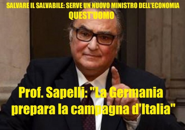 IL PROFESSOR SAPELLI FA A PEZZI SACCOMANNI (UN INCAPACE) E LANCIA L’ALLARME: LA GERMANIA VUOLE DISTRUGGERE L’ITALIA