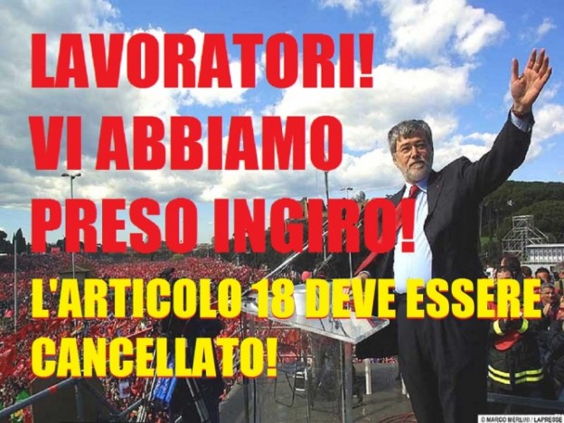 IL PD E’ PASSATO DA ”L’ARTICOLO 18 NON SI TOCCA!” (2002 CONTRO BERLUSCONI) A ”L’ARTICOLO 18 VA CANCELLATO” (OGGI RENZI)