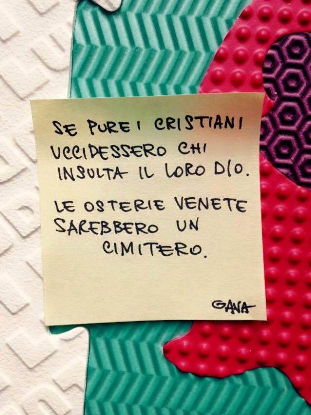 SE PURE I CRISTIANI UCCIDESSERO CHI INSULTA IL LORO DIO, LE OSTERIE VENETE SAREBBERO UN CIMITERO