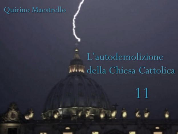 L’AUTODEMOLIZIONE DELLA CHIESA CATTOLICA: 11. QUID VERBIS OPUS EST? (CHE BISOGNO C’È DI QUESTE PAROLE?)
