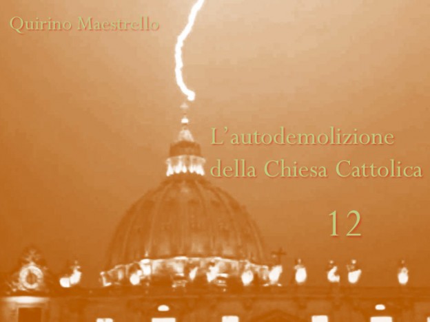 L’AUTODEMOLIZIONE DELLA CHIESA CATTOLICA: 12. CONCLUSIONE