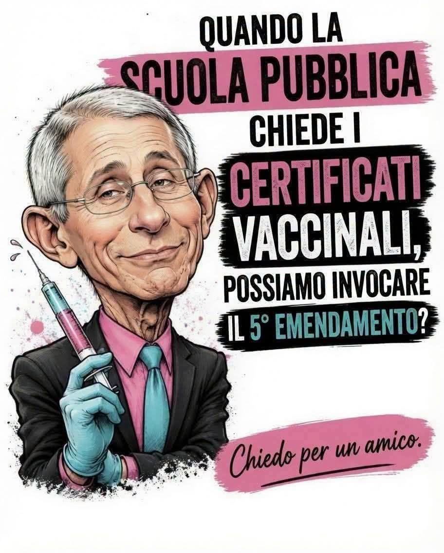 QUANDO LA SCUOLA PUBBLICA CHIEDE  I CERTIFICATI VACCINALI, POSSIAMO INVOCARE IL  5 EMENDAMENTO?