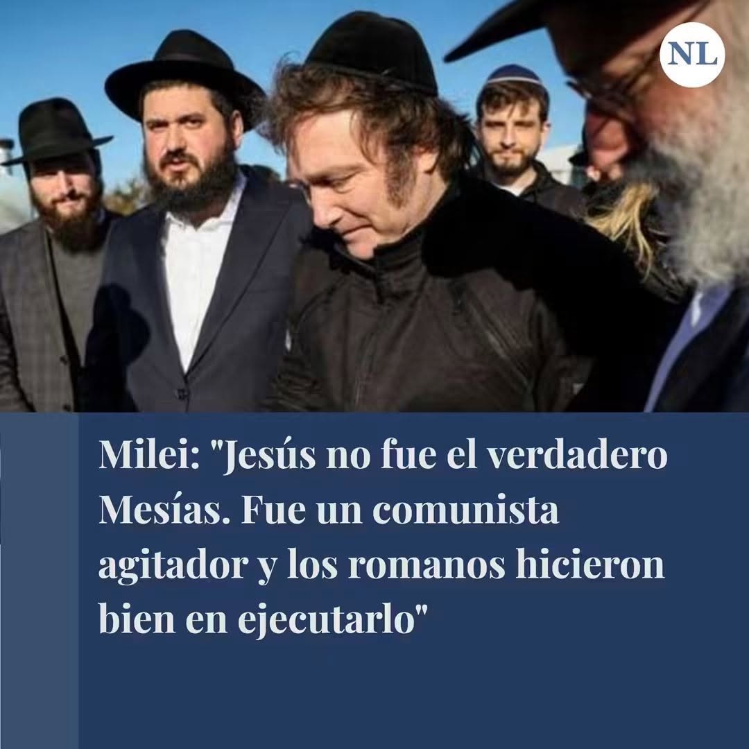 MILEI (PRESIDENTE DELL’ARGENTINA) GESÙ NON FU IL VERO MESSIA !